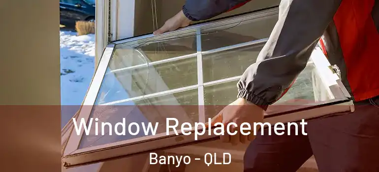 Window Replacement Banyo - QLD