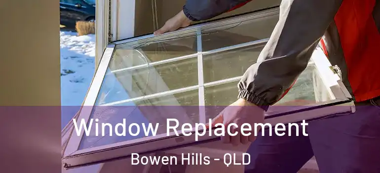 Window Replacement Bowen Hills - QLD
