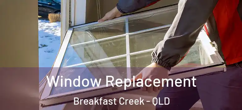 Window Replacement Breakfast Creek - QLD
