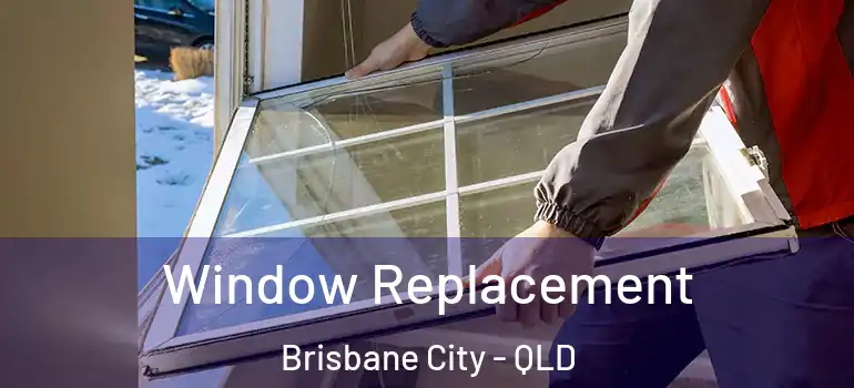  Window Replacement Brisbane City - QLD