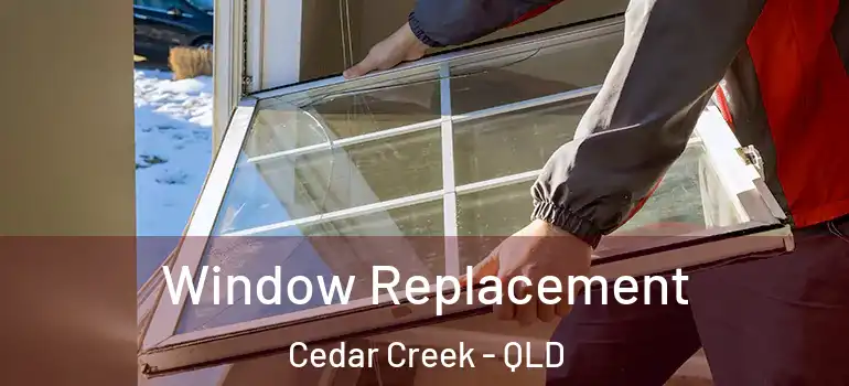  Window Replacement Cedar Creek - QLD