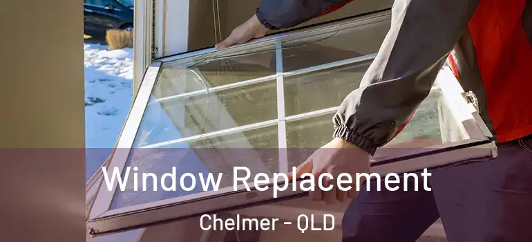 Window Replacement Chelmer - QLD
