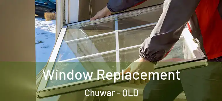 Window Replacement Chuwar - QLD