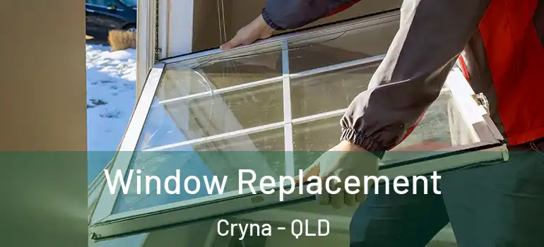 Window Replacement Cryna - QLD