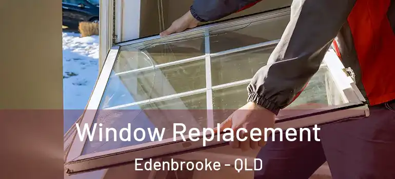 Window Replacement Edenbrooke - QLD