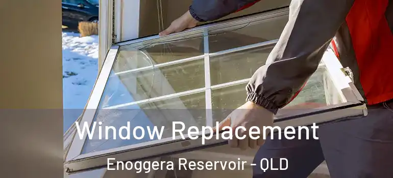 Window Replacement Enoggera Reservoir - QLD