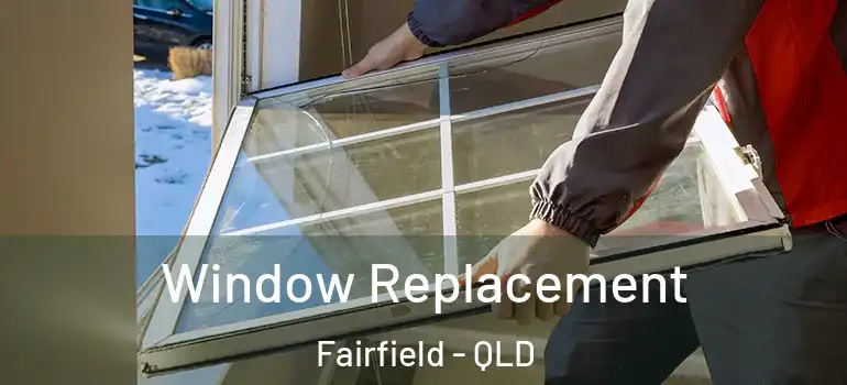 Window Replacement Fairfield - QLD