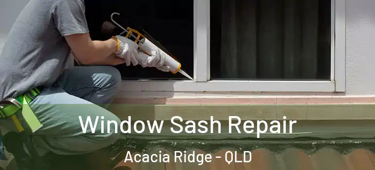  Window Sash Repair Acacia Ridge - QLD