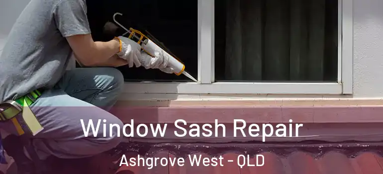 Window Sash Repair Ashgrove West - QLD