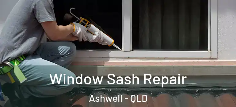 Window Sash Repair Ashwell - QLD