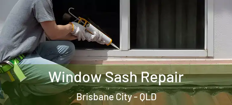 Window Sash Repair Brisbane City - QLD