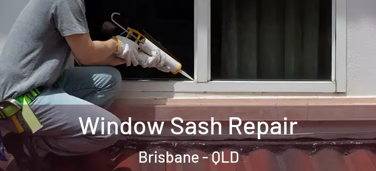 Window Sash Repair Brisbane - QLD