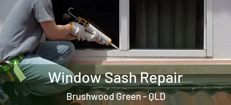 Window Sash Repair Brushwood Green - QLD
