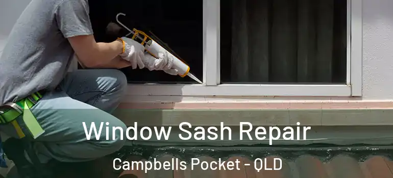 Window Sash Repair Campbells Pocket - QLD