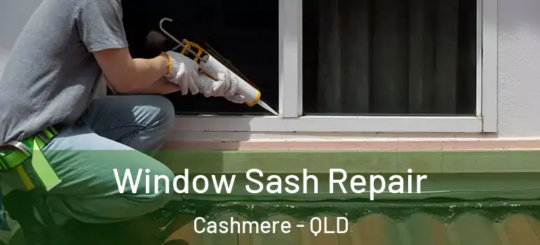 Window Sash Repair Cashmere - QLD