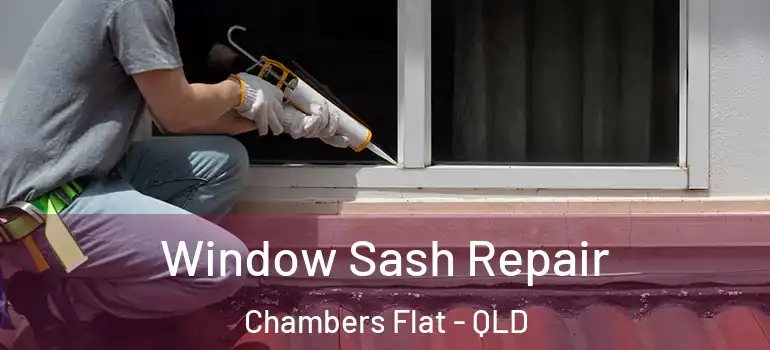 Window Sash Repair Chambers Flat - QLD
