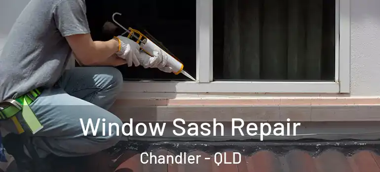 Window Sash Repair Chandler - QLD