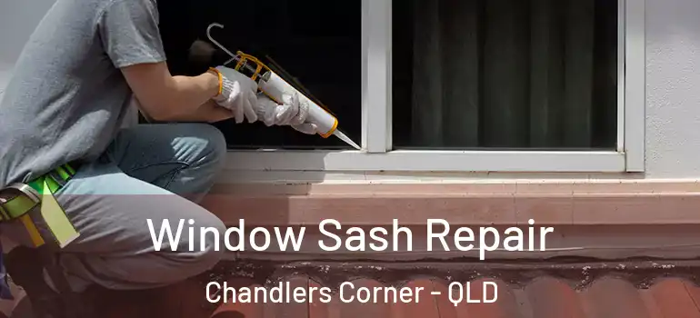 Window Sash Repair Chandlers Corner - QLD