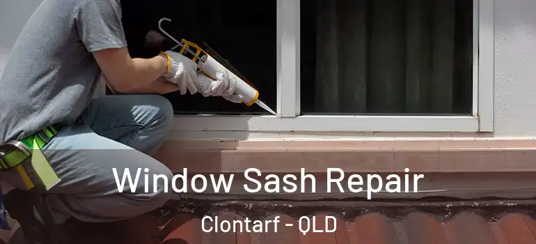 Window Sash Repair Clontarf - QLD