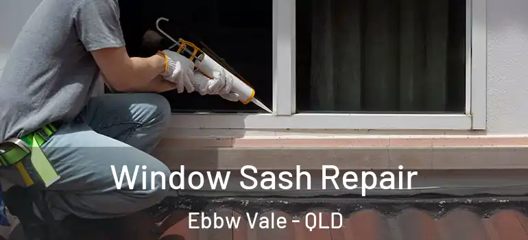 Window Sash Repair Ebbw Vale - QLD