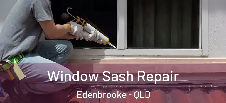  Window Sash Repair Edenbrooke - QLD