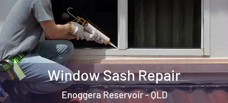 Window Sash Repair Enoggera Reservoir - QLD