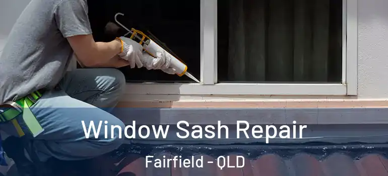 Window Sash Repair Fairfield - QLD