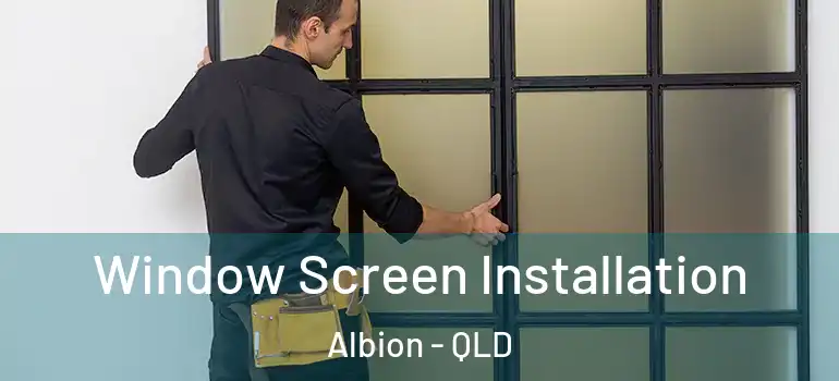 Window Screen Installation Albion - QLD
