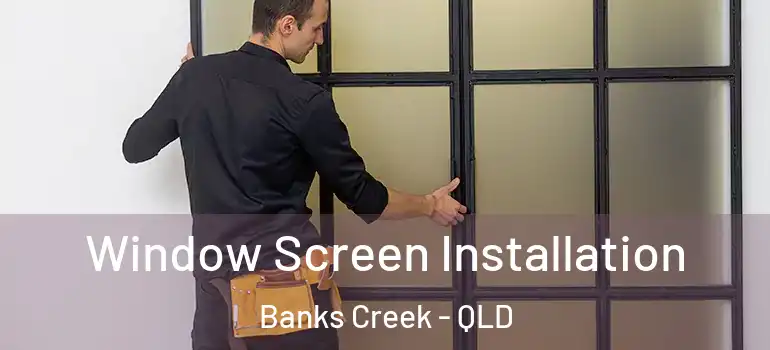 Window Screen Installation Banks Creek - QLD