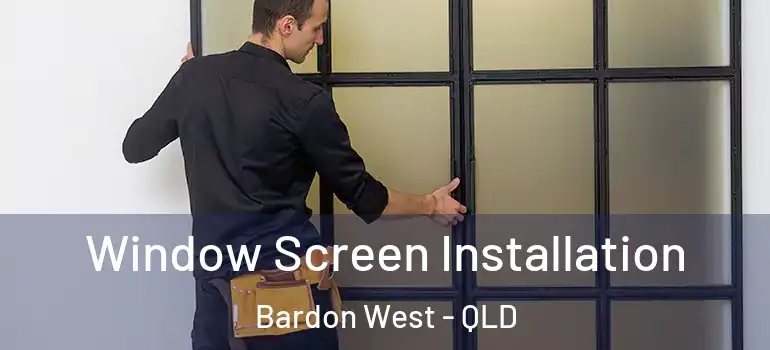 Window Screen Installation Bardon West - QLD