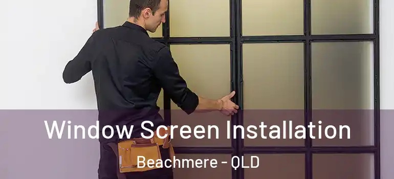Window Screen Installation Beachmere - QLD
