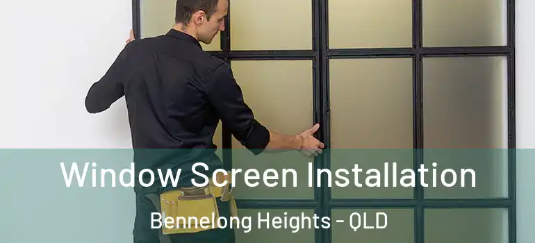 Window Screen Installation Bennelong Heights - QLD