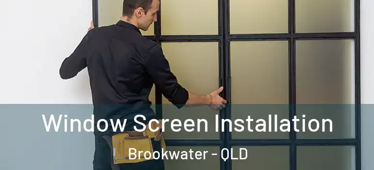 Window Screen Installation Brookwater - QLD