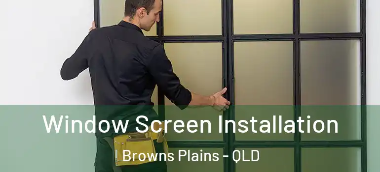 Window Screen Installation Browns Plains - QLD