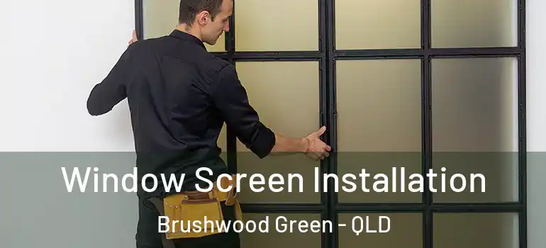 Window Screen Installation Brushwood Green - QLD