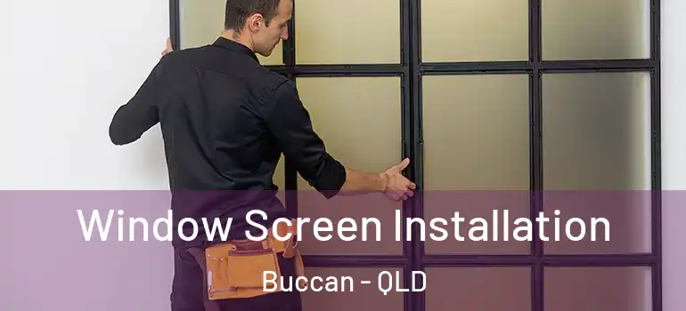  Window Screen Installation Buccan - QLD