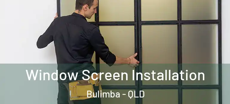 Window Screen Installation Bulimba - QLD