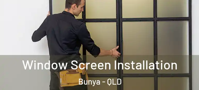 Window Screen Installation Bunya - QLD