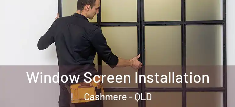 Window Screen Installation Cashmere - QLD