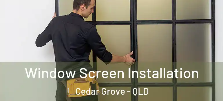 Window Screen Installation Cedar Grove - QLD