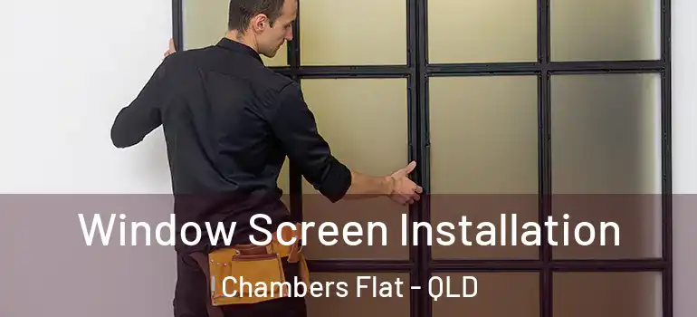 Window Screen Installation Chambers Flat - QLD