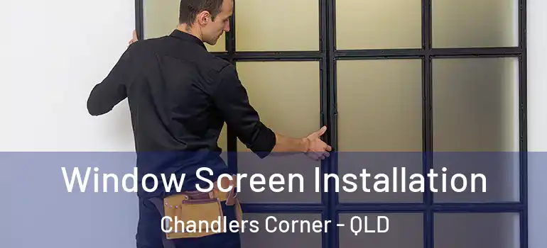  Window Screen Installation Chandlers Corner - QLD