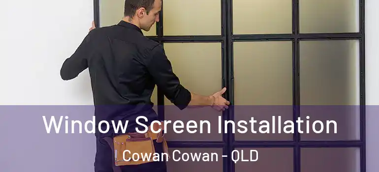Window Screen Installation Cowan Cowan - QLD