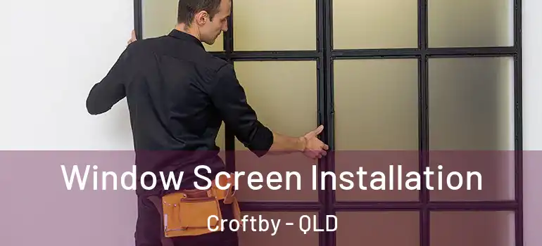 Window Screen Installation Croftby - QLD