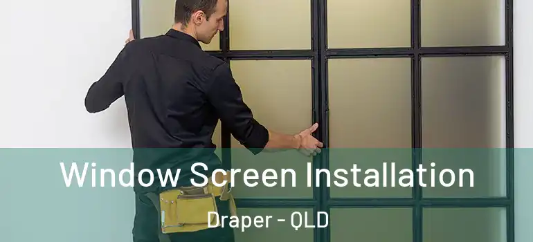 Window Screen Installation Draper - QLD