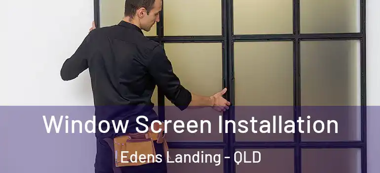  Window Screen Installation Edens Landing - QLD