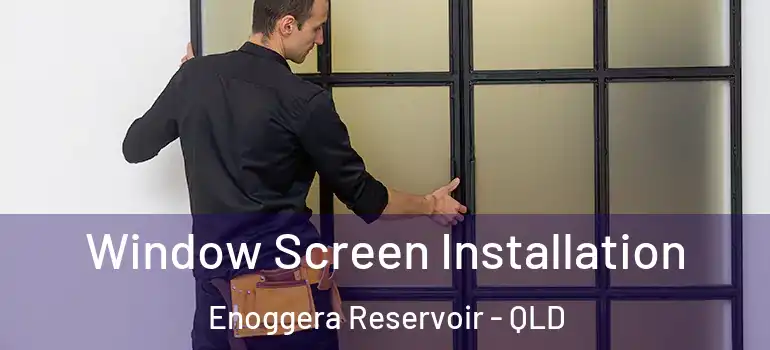 Window Screen Installation Enoggera Reservoir - QLD