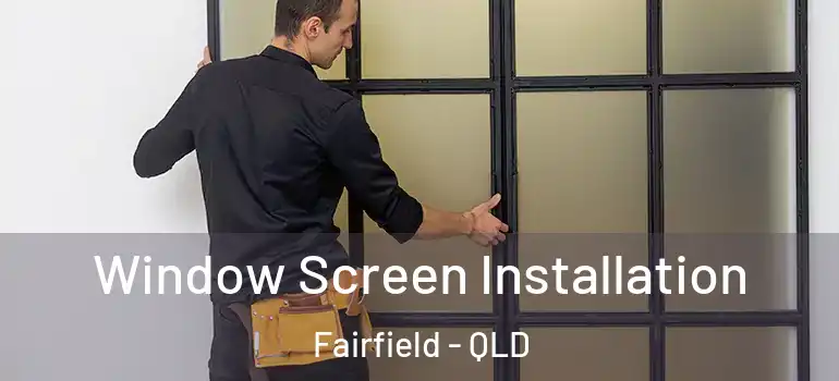 Window Screen Installation Fairfield - QLD