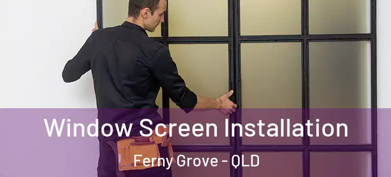 Window Screen Installation Ferny Grove - QLD