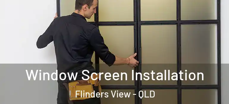 Window Screen Installation Flinders View - QLD